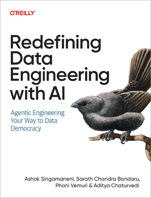 Redefining Data Engineering with AI (Agentic Engineering Your Way to Data Democracy) by Ashok Singamaneni, Sarath Chandra Bandaru, Phani Vemuri, Aditya Chaturvedi, 9798341672840