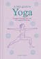 A Little Guide to Yoga (Strength, Flexibility and Calm for Complete Wellbeing) by Emma Newlyn, 9781781455098
