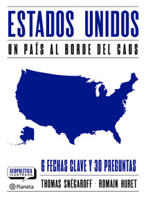 Estados Unidos: Un país al borde del caos, 6 fechas clave y 30 preguntas / The United States: A Nation on the Brink of Chaos (Spanish Edition) by Thomas Snégaroff, 9786073941549