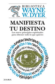 Manifiesta tu destino: Los nueve principios espirituales para obtener todo lo que quieres / Manifest Your Destiny (Spanish Edition) by Wayne W. Dyer, 9786073943987