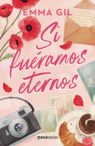 Si fuéramos eternos (Novela) / If We Were Eternal (A Novel) (Spanish Edition) by Emma Gil, 9786073947343