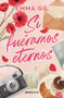 Si fuéramos eternos (Novela) / If We Were Eternal (A Novel) (Spanish Edition) by Emma Gil, 9786073947343