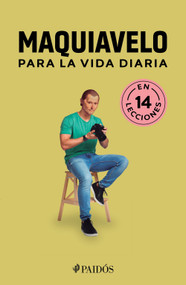 Maquiavelo para la vida diaria / Machiavelli for Everyday Life (Spanish Edition) by Estudio Pe S.A.C., 9786076393017