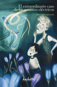 El extraordinario caso de los gusanos eléctricos / The Extraordinary Case of the Electric Worms (Spanish Edition) by David Requesens, 9786076412596