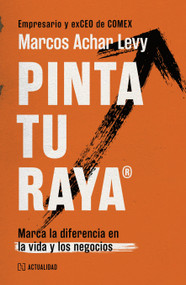 Pinta tu raya / Draw Your Line (Marca la diferencia en la vida y en los negocios / Make a Difference in Life and Business) (Spanish Edition) by Marcos Achar Levy, 9786076412657