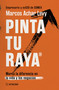 Pinta tu raya / Draw Your Line (Marca la diferencia en la vida y en los negocios / Make a Difference in Life and Business) (Spanish Edition) by Marcos Achar Levy, 9786076412657