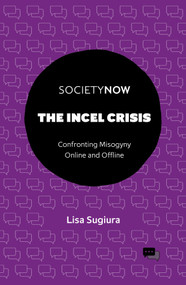 The Incel Crisis (Confronting Misogyny Online and Offline) by Lisa Sugiura, 9781837428212