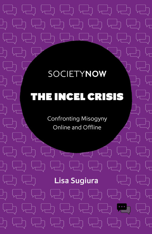 The Incel Crisis (Confronting Misogyny Online and Offline) by Lisa Sugiura, 9781837428212