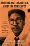 Rooting Out Injustice, First in Ourselves (The Faith and Practice of Bayard Rustin) by Sarah Azaransky, Cornel West, 9780802881724