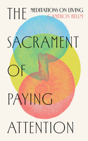 The Sacrament of Paying Attention (Meditations on Living) by Cameron Bellm, 9780802884961