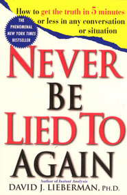 Never Be Lied to Again (How to Get the Truth In 5 Minutes Or Less In Any Conversation Or Situation) by Dr. David J. Lieberman, Ph.D., 9780312204280