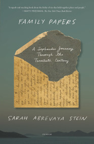 Family Papers (A Sephardic Journey Through the Twentieth Century) by Sarah Abrevaya Stein, 9781250758170