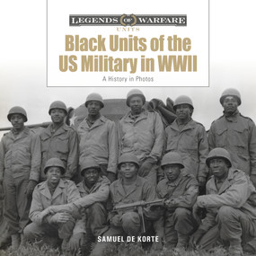 Black Units of the US Military in WWII (A History in Photos) by Samuel de Korte, 9780764372872
