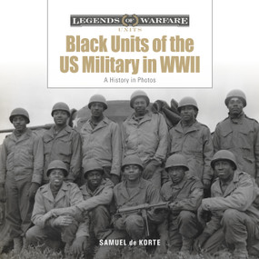 Black Units of the US Military in WWII (A History in Photos) by Samuel de Korte, 9780764372872