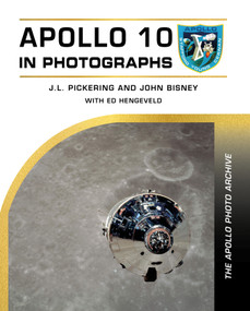 Apollo 10 in Photographs (The Apollo Photo Archive) by J.L. Pickering, John Bisney, Ed Hengeveld, 9780764373268