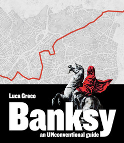 Banksy (An UNconventional Guide) by Luca Greco, 9780764372728