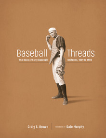 Baseball Threads (The Book of Early Baseball Uniforms, 1849 to 1900) by Craig Brown, 9780764373206