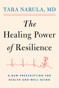 The Healing Power of Resilience (A New Prescription for Health and Well-Being) by Tara Narula, 9781668225462