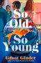 So Old, So Young (A Novel) by Grant Ginder, 9781668227114
