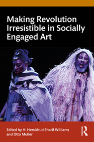 Making Revolution Irresistible in Socially Engaged Art by H. Herukhuti Sharif Williams, Otto Muller, 9781032746494