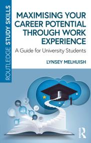 Maximising Your Career Potential Through Work Experience (A Guide for University Students) by Lynsey Melhuish, 9781041023296