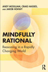 Mindfully Rational (Reasoning in a Rapidly Changing World) by Andy Mckilliam, Craig Hassed, Jakob Hohwy, 9781041144267