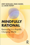 Mindfully Rational (Reasoning in a Rapidly Changing World) by Andy Mckilliam, Craig Hassed, Jakob Hohwy, 9781041144267