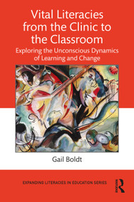 Vital Literacies from the Clinic to the Classroom (Exploring the Unconscious Dynamics of Learning and Change) by Gail Boldt, 9781032877686