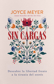 Sin cargas: Descubre la libertad frente a la tiranía del estrés / Unburdened: Finding Freedom from the Tyranny of Stress (Spanish Edition) by Joyce Meyer, 9798890988928