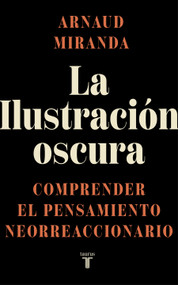 La Ilustración oscura / The Dark Enlightenment (Spanish Edition) by Arnaud  Miranda, 9788430629459