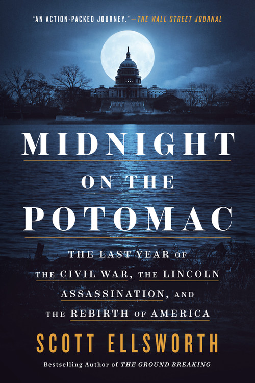 Midnight on the Potomac (The Last Year of the Civil War, the Lincoln Assassination, and the Rebirth of America) by Scott Ellsworth, 9780593475638