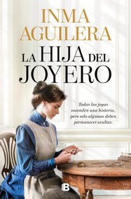 La hija del joyero / The Jeweler's Daughter (Spanish Edition) by Inma Aguilera, 9788466685016