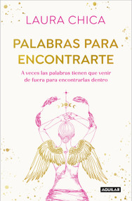 Palabras para encontrarte / Words to Help You Find Yourself (Spanish Edition) by Laura Chica, 9788403525832