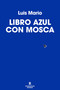 Libro azul con mosca / Blue Book with a Fly (Spanish Edition) by Luis Mario, 9791387740696