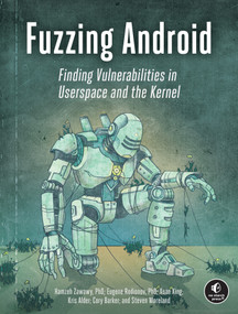 Fuzzing Android (Finding Vulnerabilities in Userspace and the Kernel) by Hamzeh Zawawy, Eugene Rodionov, Xuan Xing, Kris Alder, Cory Barker, 9781718505292