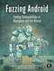 Fuzzing Android (Finding Vulnerabilities in Userspace and the Kernel) by Hamzeh Zawawy, Eugene Rodionov, Xuan Xing, Kris Alder, Cory Barker, 9781718505292