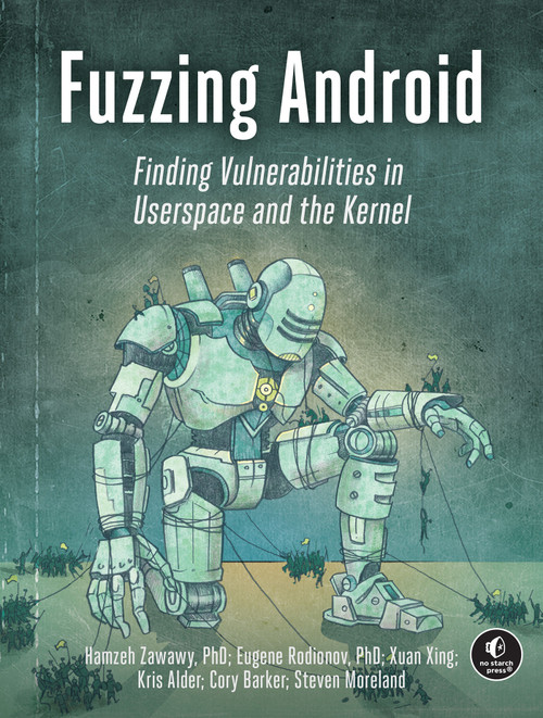 Fuzzing Android by Hamzeh Zawawy, Eugene Rodionov, Xuan Xing, Kris Alder, Cory Barker, 9781718505292