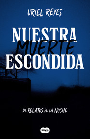 Nuestra muerte escondida / Our Hidden Death (Spanish Edition) by Uriel Reyes, 9786073879323