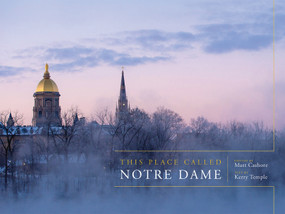 This Place Called Notre Dame by Matt Cashore, Kerry Temple, 9780268104818