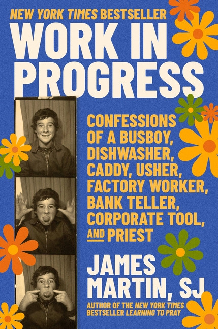 Work in Progress (Confessions of a busboy, dishwasher, caddy, usher, factory worker, bank teller, corporate tool, and priest) by James Martin, 9780063473690