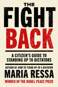 The Fight Back (A Citizen's Guide to Standing Up to Dictators) by Maria Ressa, 9780063584617