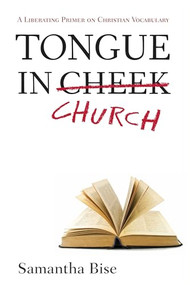 Tongue-in-Church (A Liberating Primer on Christian Vocabulary) by Samantha Bise, 9780829807707