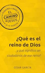 ¿Qué es el reino de Dios y qué significa ser ciudadanos de ese reino? (Spanish Edition) by César García, 9781513813295