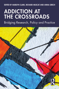 Addiction at the Crossroads (Bridging Research, Policy and Practice) by Marilyn Clark, Richard Muscat, Anna Grech, 9781041130451