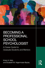 Becoming a Professional School Psychologist (A Career Guide for Graduate Students and Mentors) by Kristy K. Kelly, Elizabeth M. Hagermoser-Bayley, 9781041041719