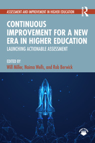Continuous Improvement for a New Era in Higher Education (Launching Actionable Assessment) by Will Miller, Naima Wells, Rob Berwick, 9781041219651