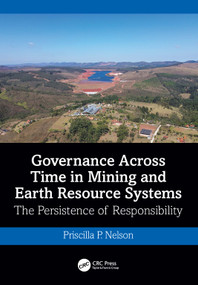Governance Across Time in Mining and Earth Resource Systems (The Persistence of Responsibility) by Priscilla P. Nelson, 9781041385769