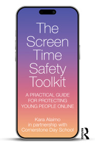 The Screen Time Safety Toolkit (A Practical Guide for Protecting Young People Online) by Kara Alaimo, 9781041428954