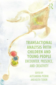 Transactional Analysis with Children (Encounter, Presence, and Creativity) by Alessandra Pierini, Keith Tudor, 9781041316381
