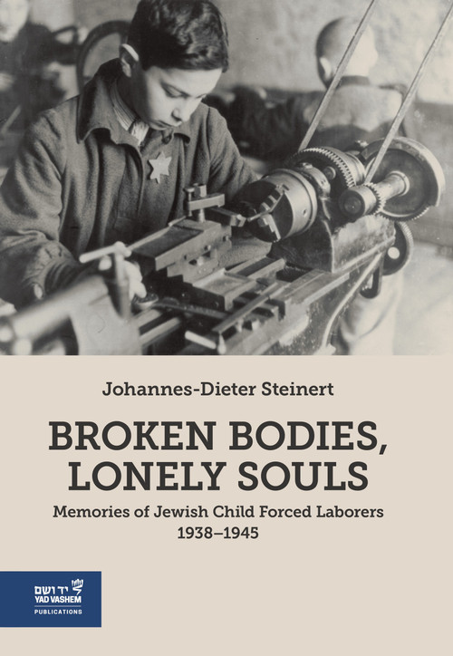 Broken Bodies, Lonely Souls (Memories of Jewish Child Forced Laborers 1938-1945) by Johannes-Dieter Steinert, 9789653087682